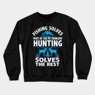 Fishing Solves My Problems hunting solves the rest gift Crewneck Sweatshirt